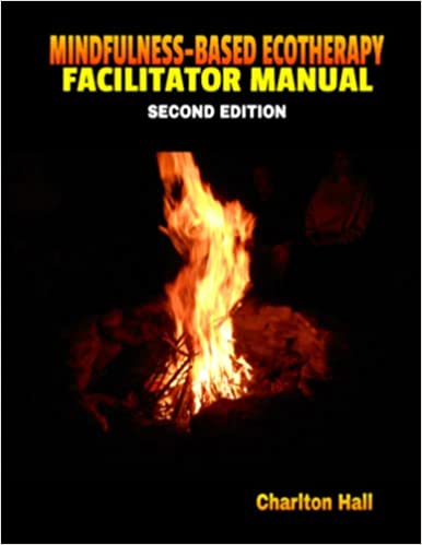 Mindfulness-Based Ecotherapy Facilitator Manual 2nd Edition Charlton Hall, PhD