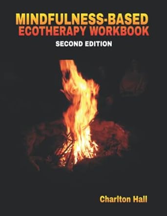 Mindfulness-Based Ecotherapy Workbook 2nd Edition by Charlton Hall, PhD