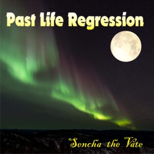 Past Life Regression by Sencha the Vate